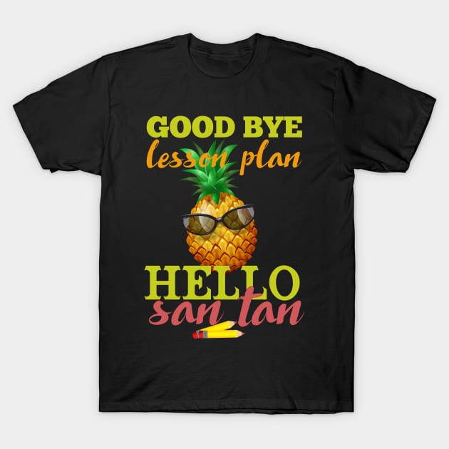 Goodbye Lesson Plan Hello Sun Tan Pineapple T-Shirt by Mourad1984